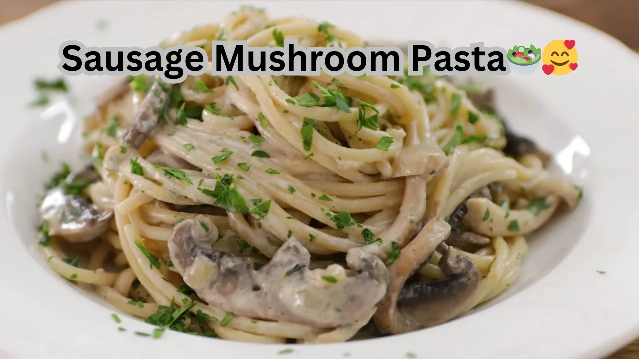 Sausage Mushroom Pasta